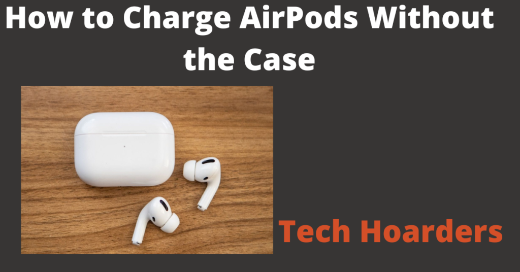 how-to-charge-airpods-without-the-case-tech-hoarders